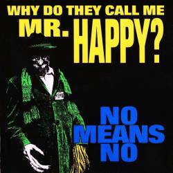 Nomeansno : Why Do They Call Me Mr. Happy?